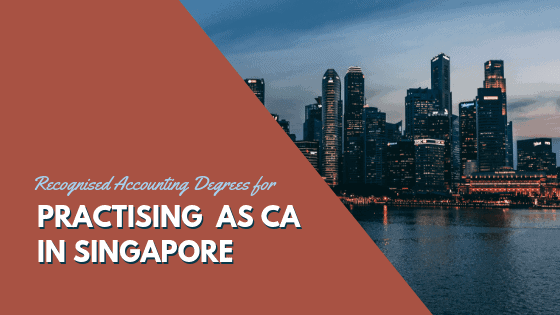 Recognised Accounting Degrees for Practicing as a CA in Singapore
