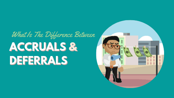 What Is The Difference Between Accruals And Deferrals?