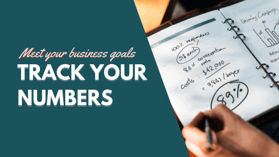 Track Your Numbers to Meet Your Business Goals!